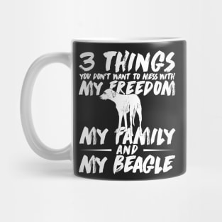 3 things you don't want to mess with my Freedom my Family and my Beagle Mug